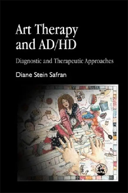 Buy Art Therapy and Ad/HD (English, Diane Stein Safran | Diane Stein Safran) Online at Best Price - BookBajar