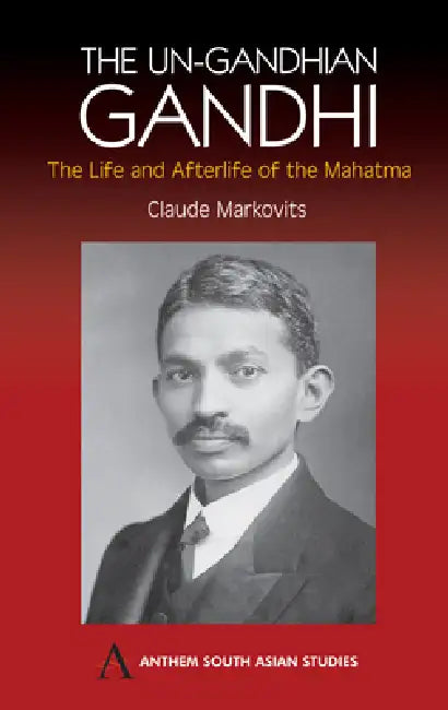 Buy The Un-Gandhian Gandhi (English, Claude Markovits) Online at Best Price - BookBajar
