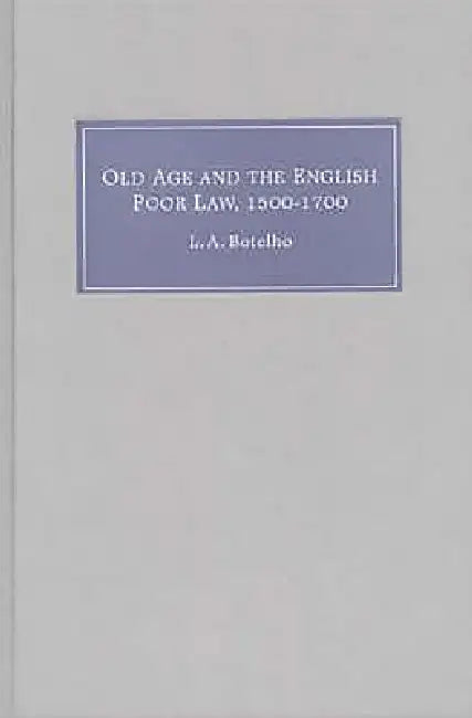 Buy Old Age and the English Poor Law, 1500-1700 (English, Lynn Ann Botelho) Online at Best Price - BookBajar