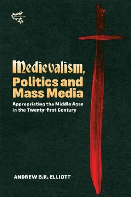 Buy Medievalism, Politics and Mass Media (English, Andrew B. R. Elliott) Online at Best Price - BookBajar