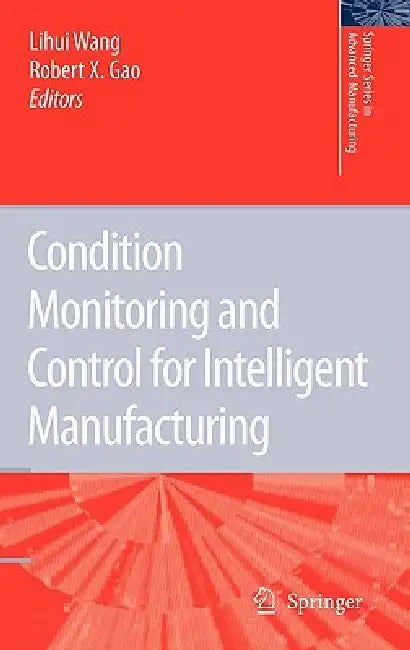 Condition Monitoring and Control for Intelligent Manufacturing (English, Lihui Wang | Robert X. Gao) - Image 1 - BookBajar