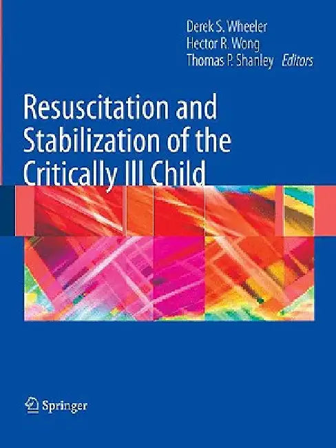 Buy Resuscitation and Stabilization of the Critically Ill Child (English, Derek S. Wheeler | Hector R. Wong | Thomas P. Shanley) Online at Best Price - BookBajar