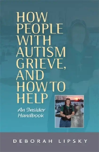 Buy How People with Autism Grieve, and How to Help (English, Deborah Lipsky) Online at Best Price - BookBajar
