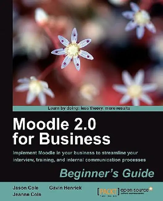 Buy Moodle 2.0 for Business Beginner's Guide (English, Gavin Henrick | Jeanne Cole | Jason Cole) Online at Best Price - BookBajar