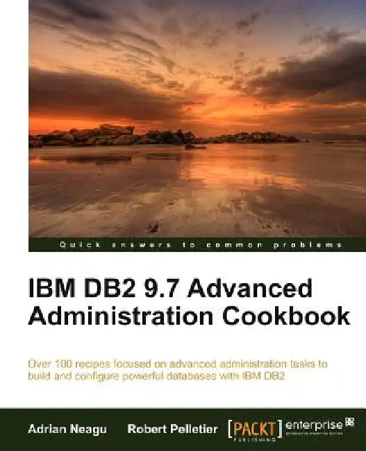 Buy IBM DB2 9.7 Advanced Administration Cookbook (English, Adrian Neagu | Robert Pelletier) Online at Best Price - BookBajar