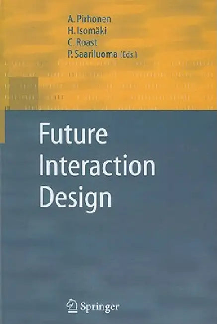 Buy Future Interaction Design (English, A. Pirhonen | H. Isomäki | C. Roast) Online at Best Price - BookBajar