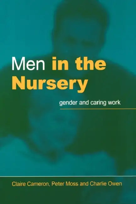 Buy Men in the Nursery (English, Claire Cameron | Peter Moss | Charlie Owen) Online at Best Price - BookBajar