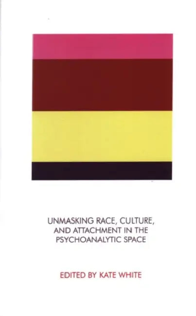 Buy Unmasking Race, Culture, and Attachment in the Psychoanalytic Space (English, White Kate) Online at Best Price - BookBajar