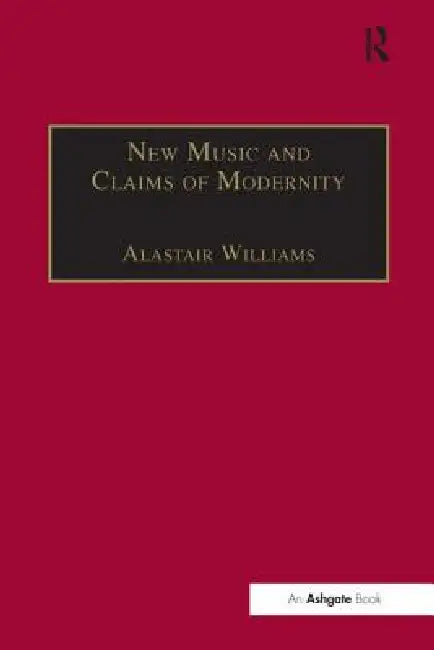 Buy New Music and the Claims of Modernity (English, Alastair Williams) Online at Best Price - BookBajar