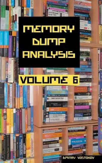 Memory Dump Analysis Anthology, Volume 6 (English, Dmitry Vostokov | Software Diagnostics Institute) - Image 1 - BookBajar