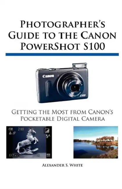 Photographer's Guide to the Canon PowerShot S100 (English, Alexander S. White) - Image 1 - BookBajar