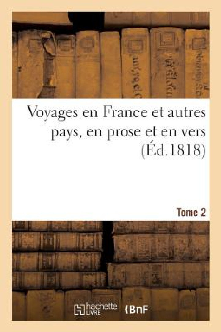 Buy Voyages En France Et Autres Pays, En Prose Et En Vers, Par Racine. La Fontaine, Regnard, Tome 2 (English, Sans Auteur) Online at Best Price - BookBajar