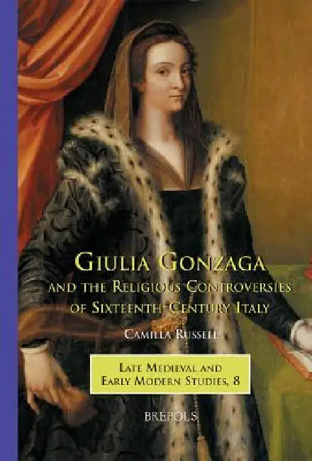 Buy Giulia Gonzaga and the Religious Controversies of Sixteenth-Century Italy (English, Camilla Russell) Online at Best Price - BookBajar