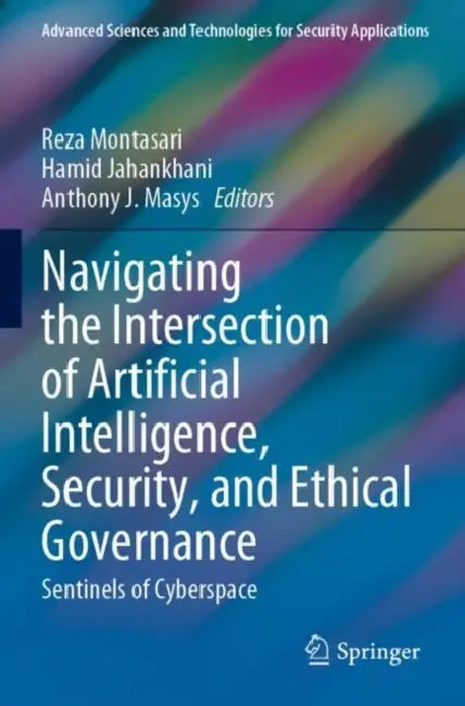 Buy Navigating the Intersection of Artificial Intelligence, Security, and Ethical Governance (English, Reza Montasari | Hamid Jahankhani | Anthony J. Masys) Online at Best Price - BookBajar