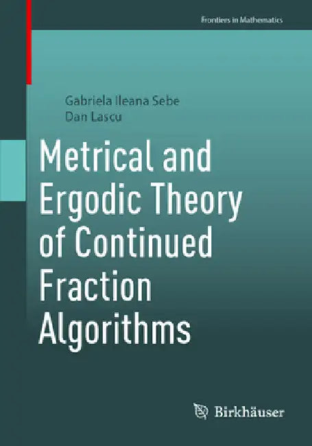 Metrical and Ergodic Theory of Continued Fraction Algorithms (English, Gabriela Ileana Sebe | Dan Lascu) - Image 1 - BookBajar