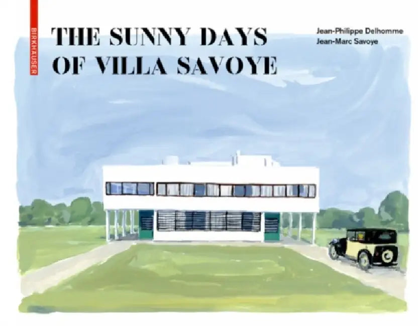 Buy The Sunny Days of Villa Savoye (English, Jean-Philippe Delhomme | Jean-Marc Savoye) Online at Best Price - BookBajar