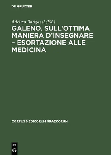 Buy Galeno. Sull'ottima maniera d'insegnare - Esortazione alle medicina (English, Adelmo Barigazzi) Online at Best Price - BookBajar