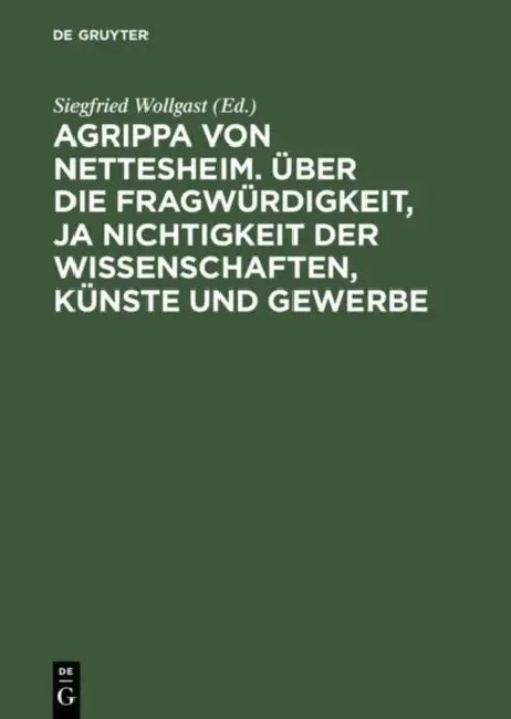 Agrippa Von Nettesheim. Über Die Fragwürdigkeit, Ja Nichtigkeit Der Wissenschaften, Künste Und Gewer (English, Siegfried Wollgast | Gerhard Güpner) - Image 1 - BookBajar
