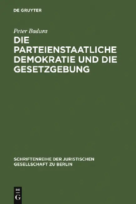Die Parteienstaatliche Demokratie Und Die Gesetzgebung (English, Peter Badura) - Image 1 - BookBajar