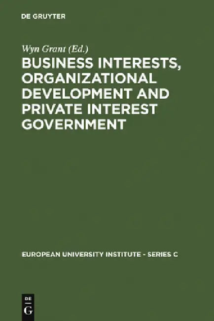 Business Interests, Organizational Development and Private Interest Government (English, Wyn Grant) - Image 1 - BookBajar