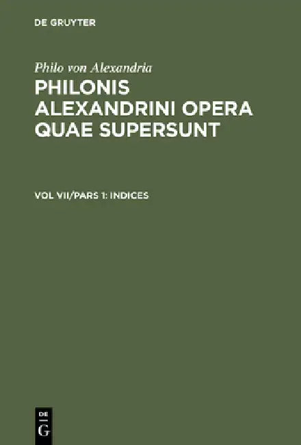 Buy Philonis Alexandrini opera quae supersunt, Vol VII/Pars 1, Indices (English, Ioannes Leisegang) Online at Best Price - BookBajar