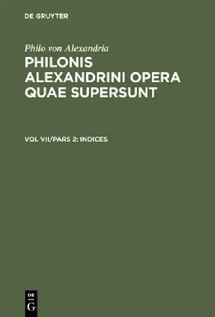 Buy Philonis Alexandrini opera quae supersunt, Vol VII/Pars 2, Indices (English, Ioannes Leisegang) Online at Best Price - BookBajar