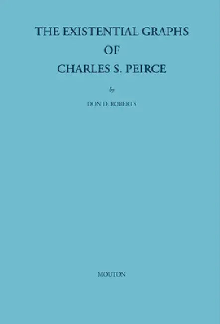 Buy The Existential Graphs of Charles S. Peirce (English, Don D. Roberts) Online at Best Price - BookBajar