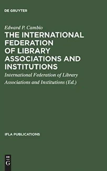Buy The International Federation of Library Associations and Institutions (English, Edward P. Cambio | International Federation of Library Asso) Online at Best Price - BookBajar