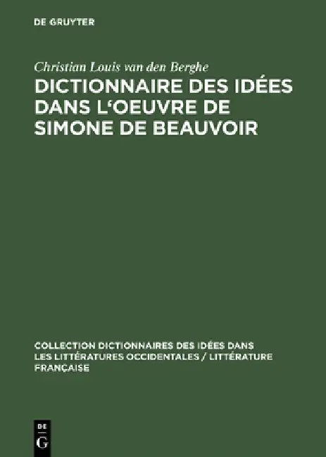 Dictionnaire Des Idées Dans l'Oeuvre de Simone de Beauvoir (English, Christian Louis Van Den Berghe) - Image 1 - BookBajar