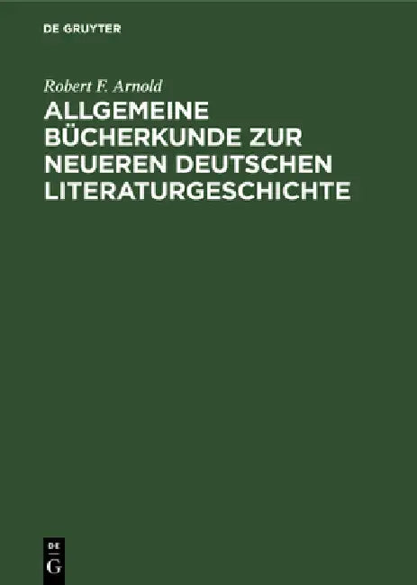 Buy Allgemeine Bücherkunde Zur Neueren Deutschen Literaturgeschichte (English, Robert F. Arnold) Online at Best Price - BookBajar