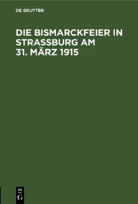Buy Die Bismarckfeier in Straßburg Am 31. März 1915 (English, No Contributor) Online at Best Price - BookBajar
