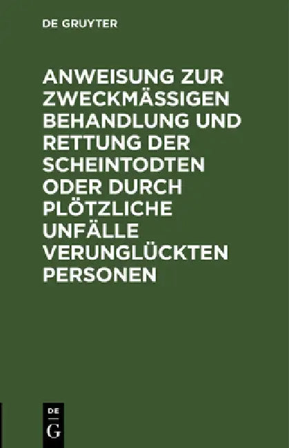 Anweisung Zur Zweckmäßigen Behandlung Und Rettung Der Scheintodten Oder Durch Plötzliche Unfälle Ver (English, No Contributor) - Image 1 - BookBajar