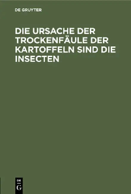 Buy Die Ursache Der Trockenfäule Der Kartoffeln Sind Die Insecten (English, No Contributor) Online at Best Price - BookBajar