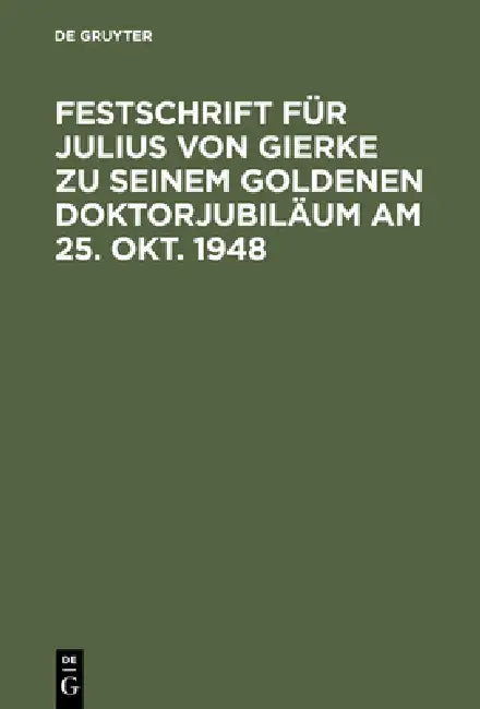 Buy Festschrift Für Julius Von Gierke Zu Seinem Goldenen Doktorjubiläum Am 25. Okt. 1948 (English, de Gruyter) Online at Best Price - BookBajar