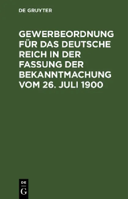 Gewerbeordnung Für Das Deutsche Reich in Der Fassung Der Bekanntmachung Vom 26. Juli 1900 (English, No Contributor) - Image 1 - BookBajar