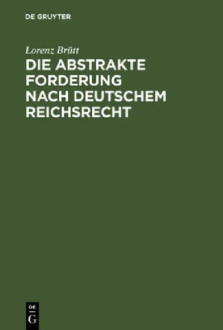 Buy Die abstrakte Forderung nach deutschem Reichsrecht (English, Lorenz Brütt) Online at Best Price - BookBajar