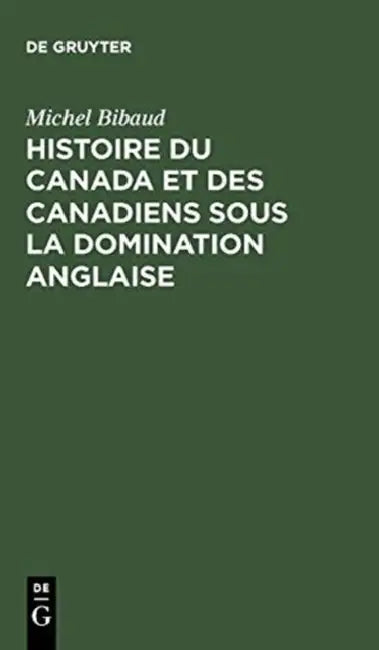 Buy Histoire Du Canada Et Des Canadiens Sous La Domination Anglaise (English, Michel Bibaud | Conseil Canadien De Recherche En Science | Maison Des Scienc Online at Best Price - BookBajar