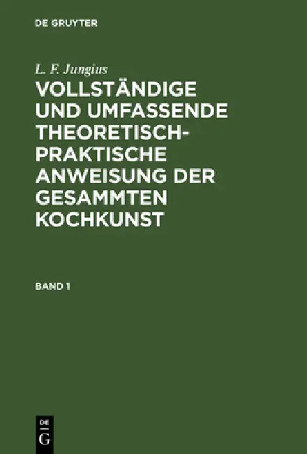 Buy Vollständige und umfassende theoretisch-praktische Anweisung der gesammten Kochkunst (English, L. F. Jungius) Online at Best Price - BookBajar