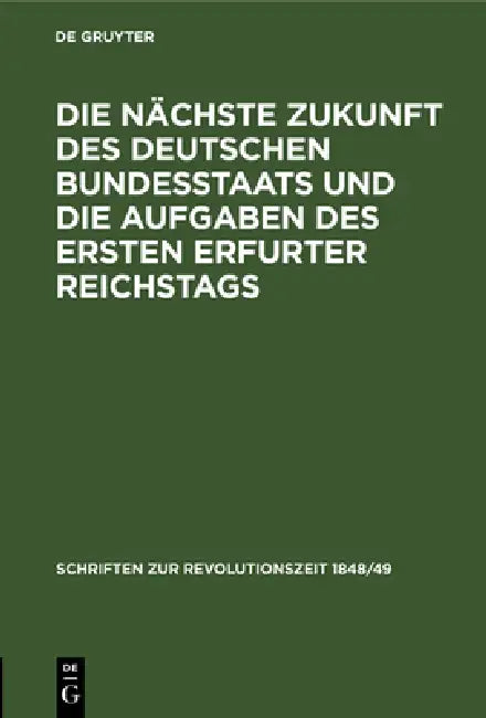 Buy Die Nächste Zukunft Des Deutschen Bundesstaats Und Die Aufgaben Des Ersten Erfurter Reichstags (English, No Contributor) Online at Best Price - BookBajar