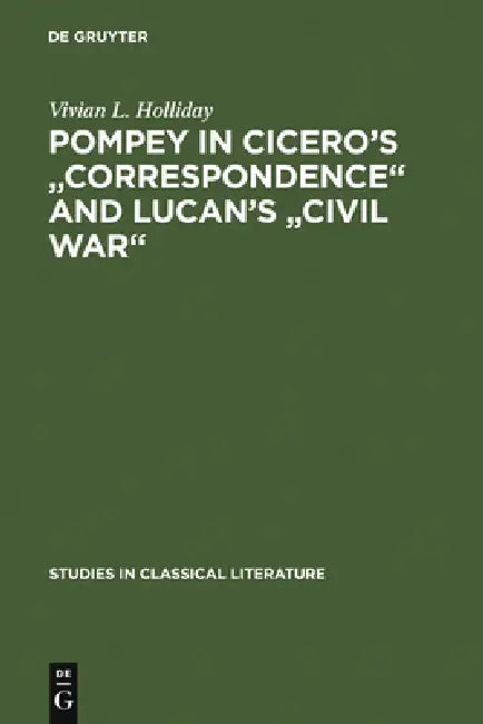Pompey in Cicero's Correspondence and Lucan's Civil War (English, Vivian L. Holliday) - Image 1 - BookBajar