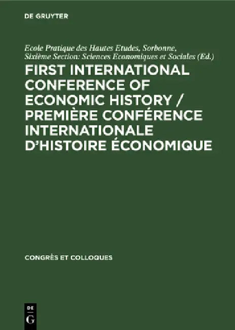 Buy First International Conference of Economic History / Première Conférence Internationale d'Histoire É (English, No Contributor) Online at Best Price - BookBajar