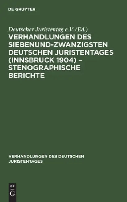 Buy Verhandlungen Des Siebenundzwanzigsten Deutschen Juristentages (Innsbruck 1904) - Stenographische Be (English, No Contributor) Online at Best Price - BookBajar