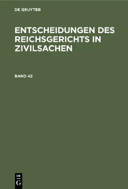 Entscheidungen Des Reichsgerichts in Zivilsachen. Band 42 (English, Mitglieder Des Gerichtshofes Und Der Rei) - Image 1 - BookBajar