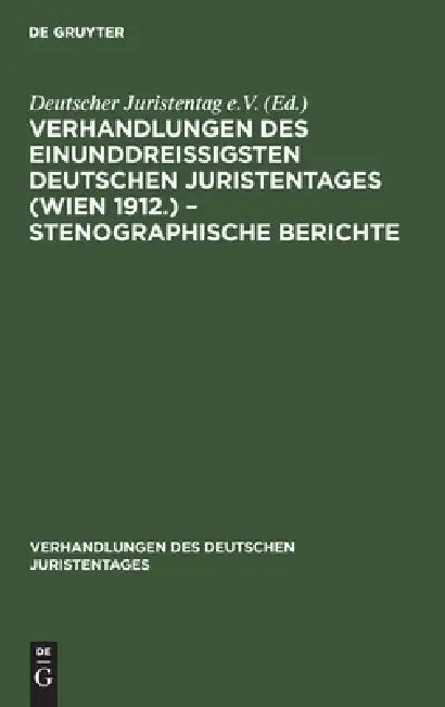 Buy Verhandlungen Des Einunddreißigsten Deutschen Juristentages (Wien 1912.) - Stenographische Berichte (English, No Contributor) Online at Best Price - BookBajar