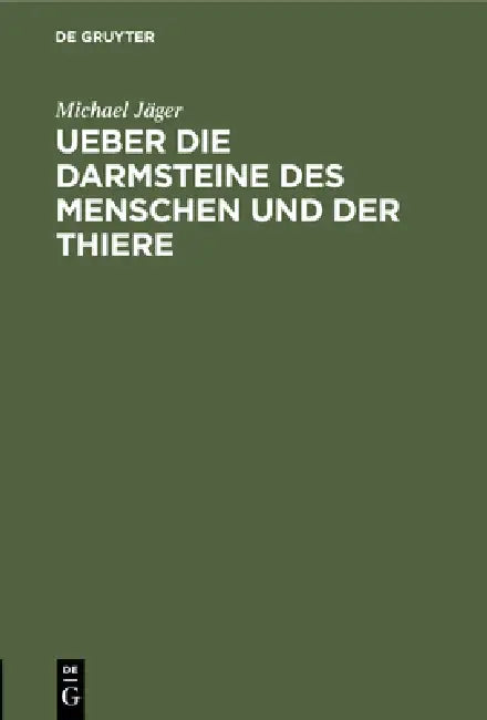 Buy Ueber Die Darmsteine Des Menschen Und Der Thiere (English, Michael Jäger) Online at Best Price - BookBajar