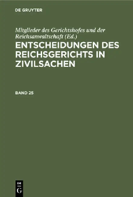 Entscheidungen Des Reichsgerichts in Zivilsachen. Band 25 (English, Mitglieder Des Gerichtshofes Und Der Rei) - Image 1 - BookBajar