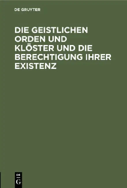 Buy Die Geistlichen Orden Und Klöster Und Die Berechtigung Ihrer Existenz (English, No Contributor) Online at Best Price - BookBajar