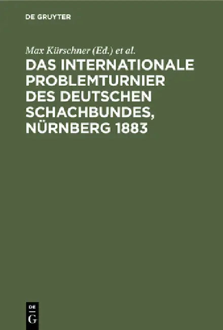 Das Internationale Problemturnier Des Deutschen Schachbundes, Nürnberg 1883 (English, Max Kürschner | J. Kohtz | C. Kockelkorn) - Image 1 - BookBajar