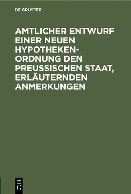 Buy Amtlicher Entwurf Einer Neuen Hypotheken-Ordnung Den Preußischen Staat, Erläuternden Anmerkungen (English, No Contributor) Online at Best Price - BookBajar