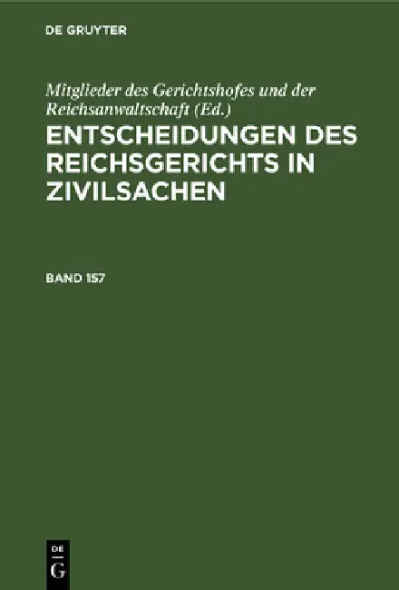 Entscheidungen Des Reichsgerichts in Zivilsachen. Band 157 (English, Mitglieder Des Gerichtshofes Und Der Rei) - Image 1 - BookBajar
